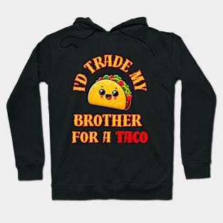 Id Trade My Brother For A Taco Hoodie